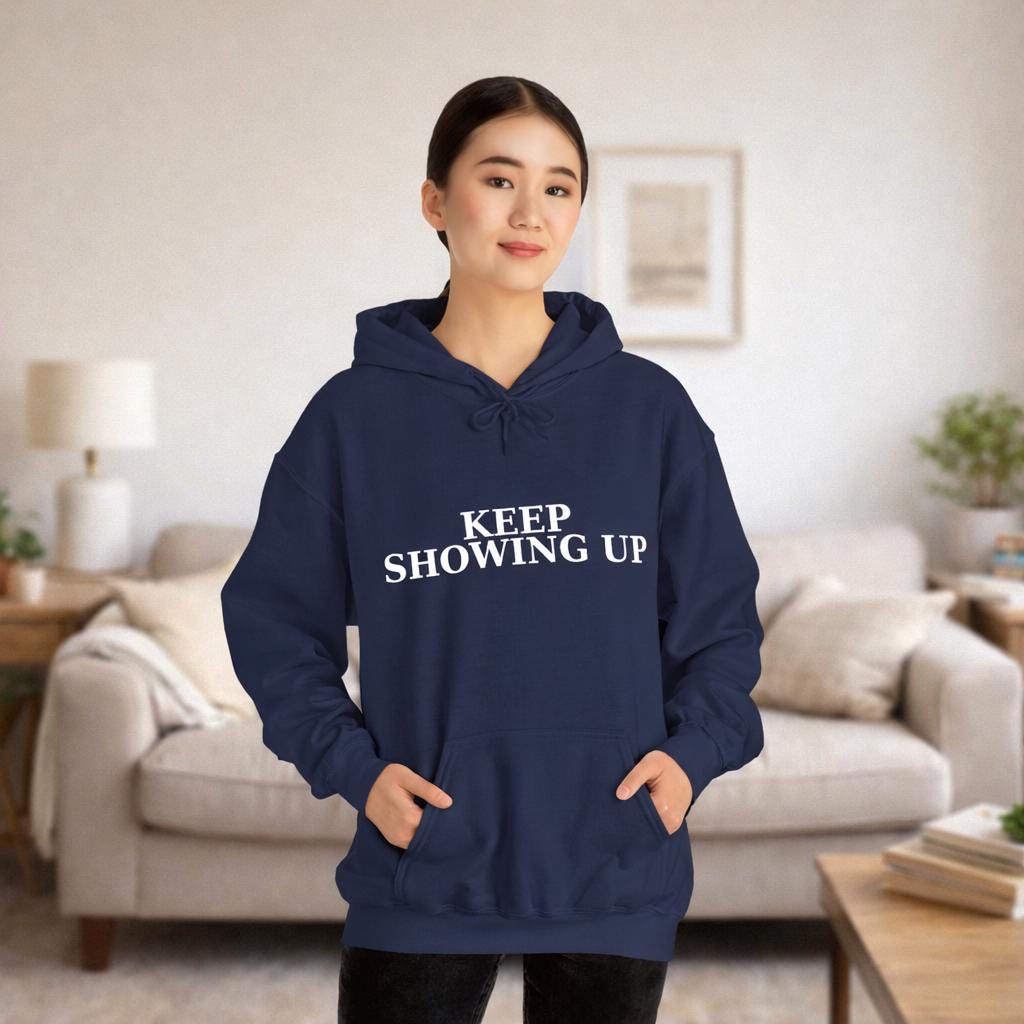 Keep Showing Up Hoodie, Motivational Unisex Hoodie, Inspirational Quote Sweatshirt, Daily Motivation