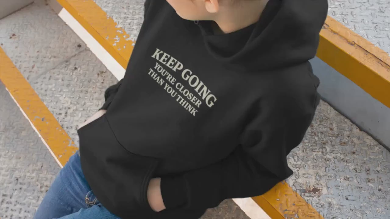 Keep Going You are Closer Than You Think Hoodie Motivational Quote Sweatshirt